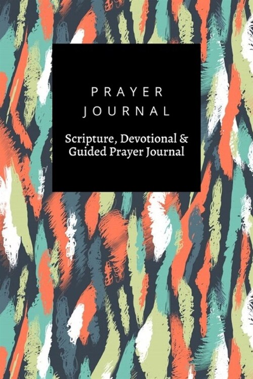 Prayer Journal, Scripture, Devotional & Guided Prayer Journal: Nordic Ethnic With Brushstrokes Chaotic Multi Colored Smears Stains Endless Design desi (Paperback)