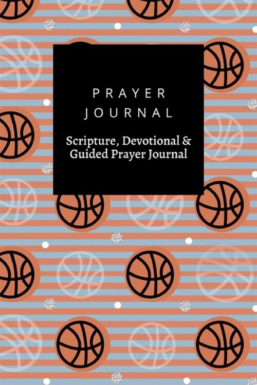 Prayer Journal, Scripture, Devotional & Guided Prayer Journal: Sport Stripe Basketball design, Prayer Journal Gift, 6x9, Soft Cover, Matte Finish (Paperback)
