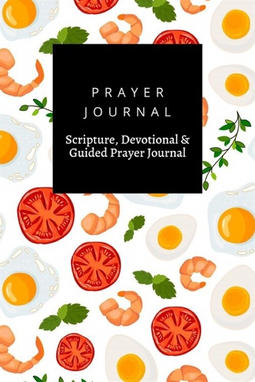 Prayer Journal, Scripture, Devotional & Guided Prayer Journal: Fried Egg Shrimp Tomato design, Prayer Journal Gift, 6x9, Soft Cover, Matte Finish (Paperback)
