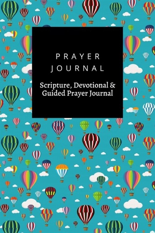 Prayer Journal, Scripture, Devotional & Guided Prayer Journal: Set Air Balloons design, Prayer Journal Gift, 6x9, Soft Cover, Matte Finish (Paperback)