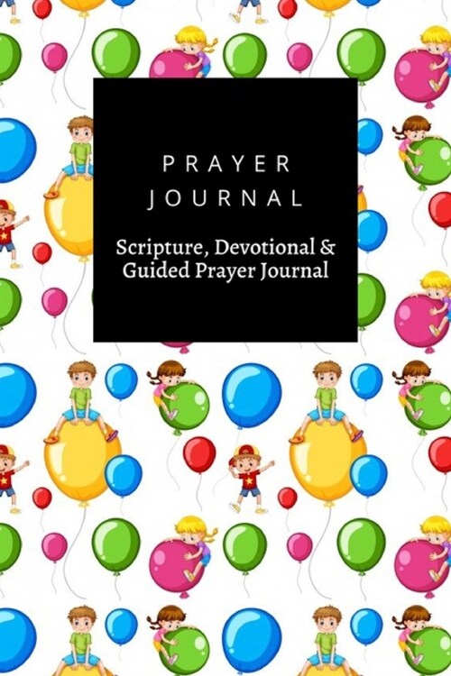 Prayer Journal, Scripture, Devotional & Guided Prayer Journal: Kids Colorful Balloons design, Prayer Journal Gift, 6x9, Soft Cover, Matte Finish (Paperback)