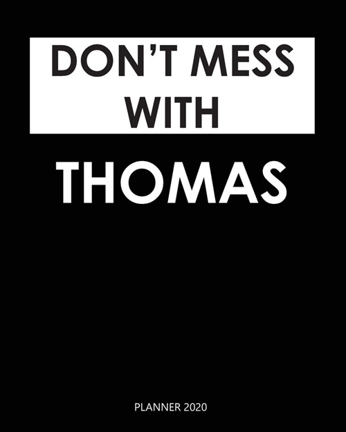Planner 2020: Dont mess with Thomas: A Year 2020 - 365 Daily - 52 Week journal Planner Calendar Schedule Organizer Appointment Note (Paperback)