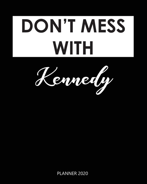 Planner 2020: Dont mess with Kennedy: Weekly Planner on Year 2020 - 365 Daily - 52 Week journal Planner Calendar Schedule Organizer (Paperback)