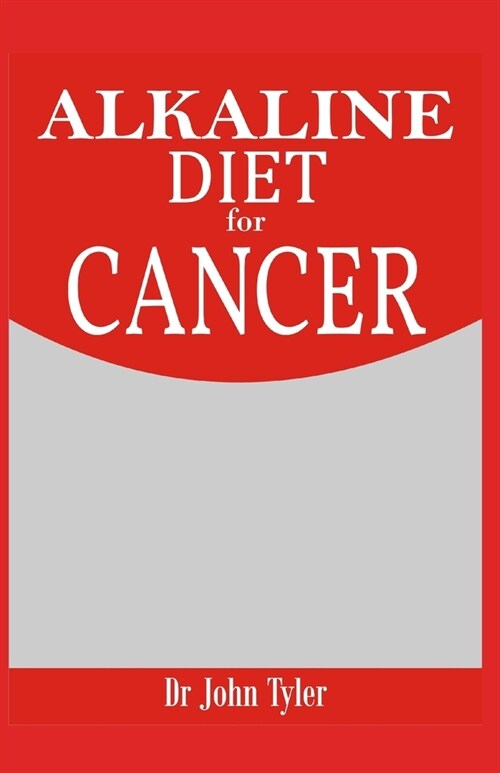 Alkaline Diet for Cancer: Fighting and Preventing Cancer - Expert Guide (Paperback)