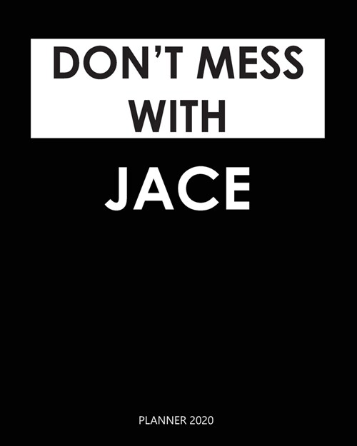 Planner 2020: Dont mess with Jace: Year 2020 - 365 Daily - 52 Week journal Planner Calendar Schedule Organizer Appointment Notebook (Paperback)