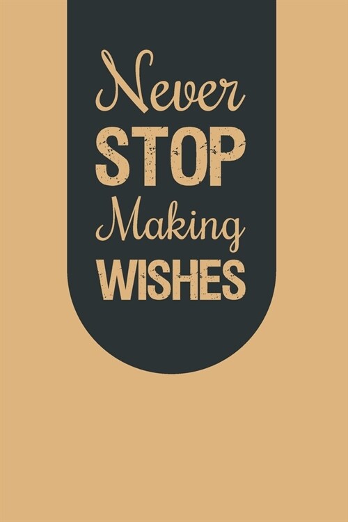 Never stop making wishes: Inspirational Journal Lined Writing Notebook, 110 Pages, 6x9 inches (Paperback)