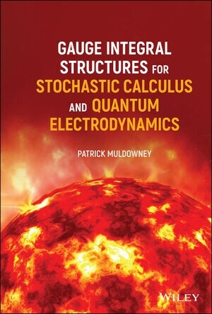 Gauge Integral Structures for Stochastic Calculus and Quantum Electrodynamics (Hardcover)