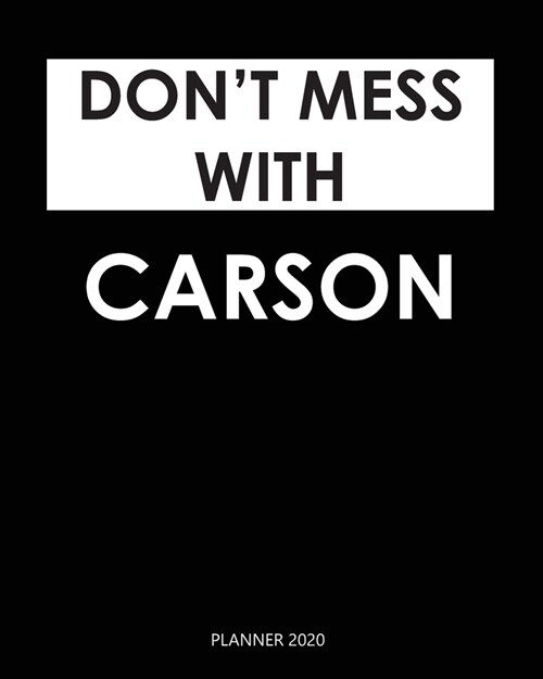 Planner 2020: Dont mess with Carson: Weekly Planner on Year 2020 - 365 Daily - 52 Week journal Planner Calendar Schedule Organizer (Paperback)