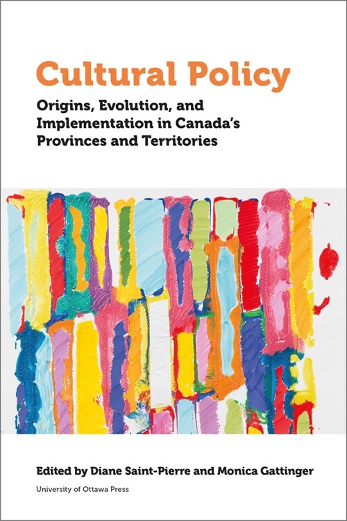 Cultural Policy: Origins, Evolution, and Implementation in Canadas Provinces and Territories (Paperback)