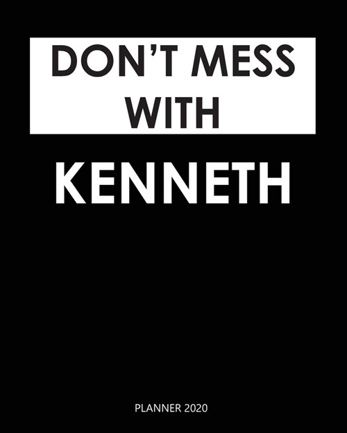 Planner 2020: Dont mess with Kenneth: Year 2020 - 365 Daily - 52 Week journal Planner Calendar Schedule Organizer Appointment Noteb (Paperback)