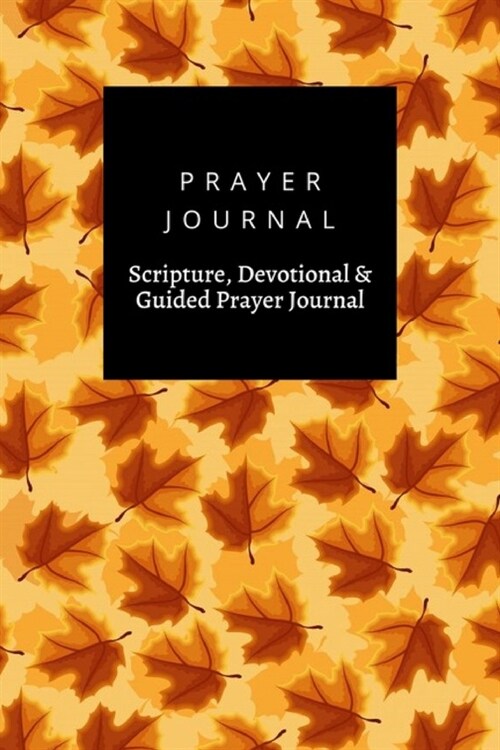 Prayer Journal, Scripture, Devotional & Guided Prayer Journal: Maple Leaf Tree Autumn Fall Season design, Prayer Journal Gift, 6x9, Soft Cover, Matte (Paperback)