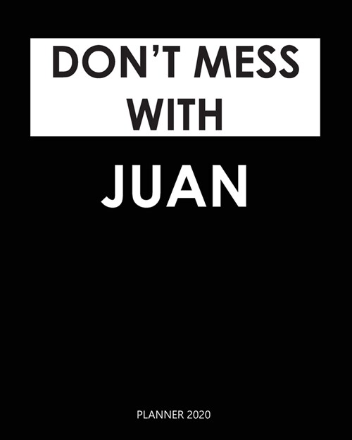 Planner 2020: Dont mess with Juan: Monthly Schedule Organizer - Agenda Planner 2020, 12Months Calendar, Appointment Notebook, Month (Paperback)