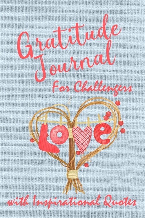 Gratitude Journal for Challengers with Inspirational Quotes: Beautiful Writing Journal. Undated with Inspirational Quotes on 52 Pages with Prompt Boxe (Paperback)