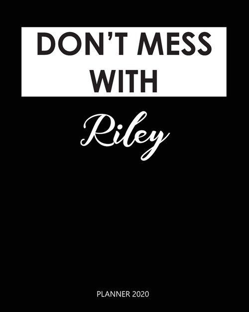 Planner 2020: Dont mess with Riley: A Year 2020 - 365 Daily - 52 Week journal Planner Calendar Schedule Organizer Appointment Noteb (Paperback)