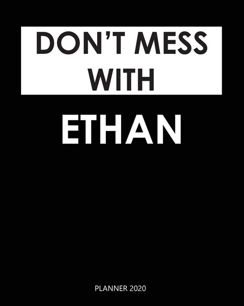 Planner 2020: Dont mess with Ethan: Weekly Planner on Year 2020 - 365 Daily - 52 Week journal Planner Calendar Schedule Organizer A (Paperback)
