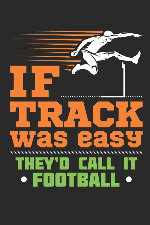 If Track Was Easy Theyd Call It Football: Track and Field Journal, Blank Paperback Notebook For Athlete or Coach to write in, 150 pages, college rule (Paperback)