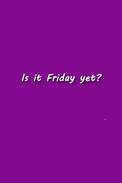 Is it Friday yet? Notebook: Lined Journal, 120 Pages, 6 x 9 inches, Fun Gift, Soft Cover, Pink Matte Finish (Is it Friday yet? Journal) (Paperback)