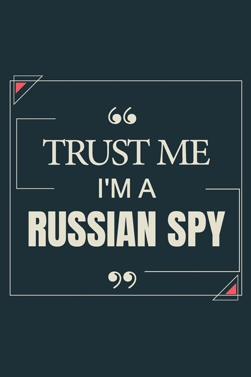 Trust Me Im A Russian Spy: Blank Lined Journal Notebook gift For Russian Spy (Paperback)