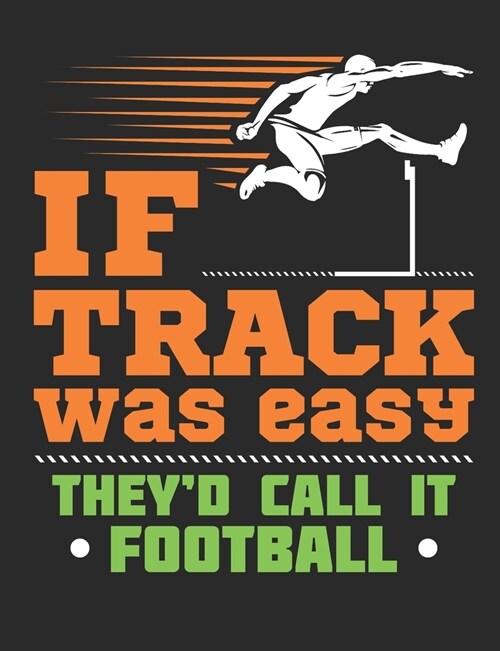 If Track Was Easy Theyd Call It Football: Track and Field Notebook, Blank Paperback Composition Book For Athlete to write in, 150 pages, college rule (Paperback)