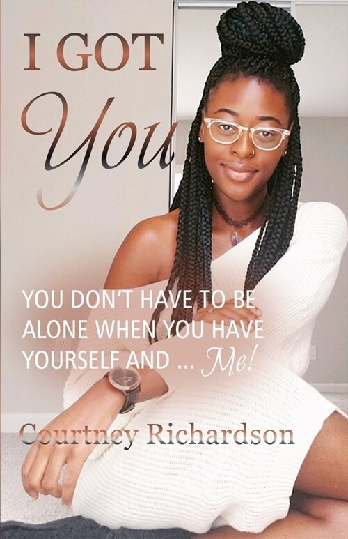 I Got You: You Dont Have To Be Alone When You Have Yourself And ... Me! (Paperback)