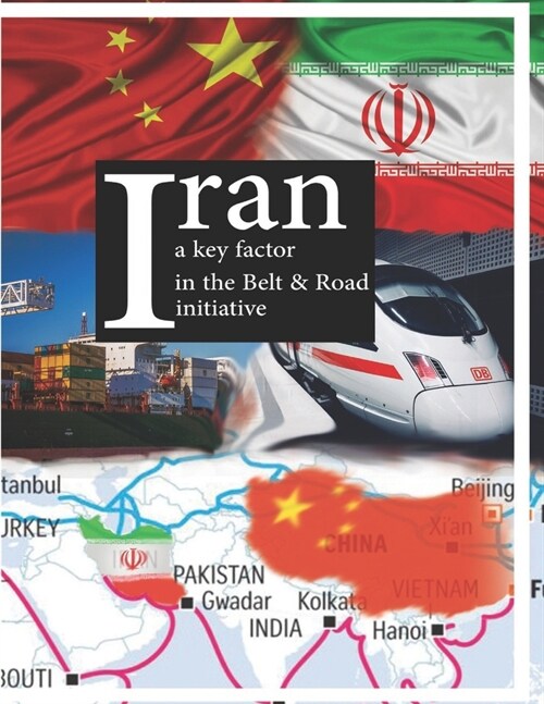 Iran a key factor in the Belt & Road initiative (Paperback)