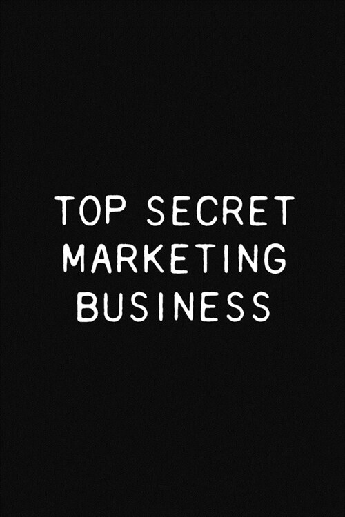 Top Secret Marketing Business: Funny Marketer Gift Notebook, 110 Blank Ruled Pages (Paperback)