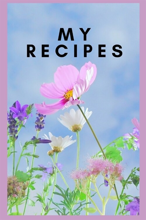 My Recipes: Blank Recipe Book to Write In: A Collection of All the Meals I Love (Paperback)