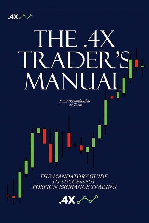 The .4x Traders Manual: The Mandatory Guide to Successful Foreign Exchange Trading (Paperback)