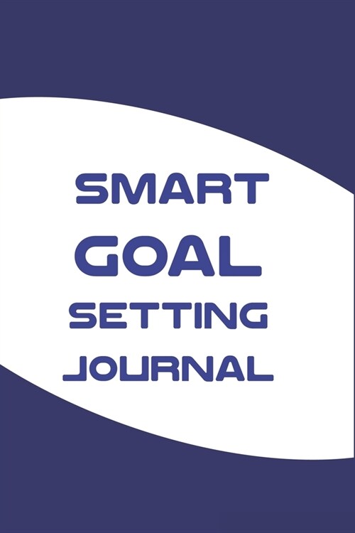 Smart Goal Setting Journal: A Productivity Planner and Motivational Log Book for self-development - Amazing gifts for student (Paperback)
