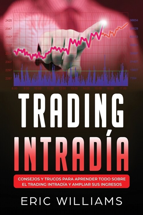Trading Intrad?: Consejos y trucos para aprender todo sobre el trading intrad? y ampliar sus ingresos (Paperback)