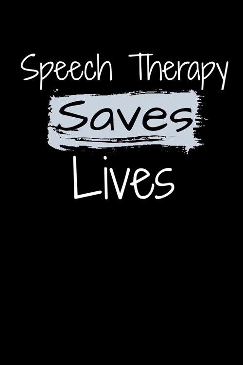 Speech Therapy Saves Lives: SLP Speech Language Pathologist Blank Lined Journal (Paperback)