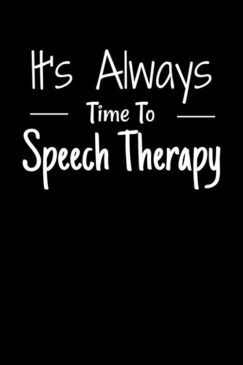 Its Always Time To Speech Therapy: Blank Lined Journal For Language Therapist (Paperback)