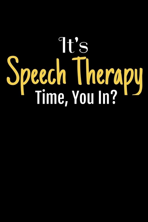Its Speech Therapy Time, You In: A Funny Blank Lined Journal For Speech And Language Pathologists SLP Assistants (Paperback)
