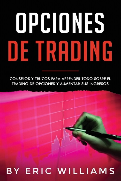 Opciones de Trading: Consejos y trucos para aprender todo sobre el trading de opciones y aumentar sus ingresos(Spanish Edition) (Paperback)