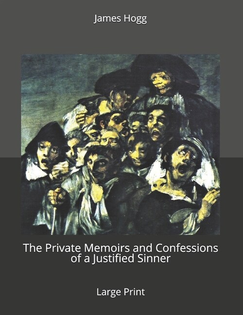 The Private Memoirs and Confessions of a Justified Sinner: Large Print (Paperback)