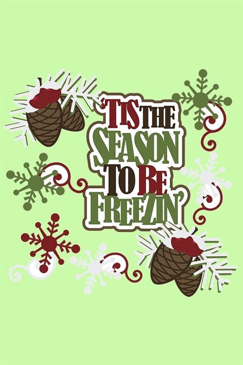 Tis The Season To Be Freezin: : Special journal Notebook, Lined journal,120 pages, 6x9 in. (Paperback)