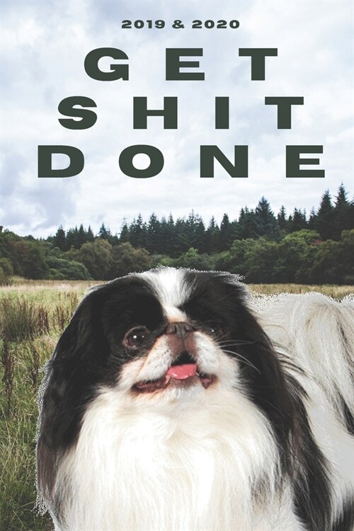 2020 & 2021 Two-Year Daily Planner To Get Shit Done - Funny Dog Appointment Book - Two Year Weekly Agenda Notebook - Best Gift For Japanese Chin Spani (Paperback)