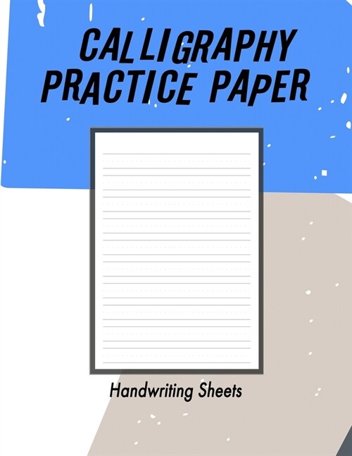 Calligraphy Practice Handwriting Paper: Calligraphy Writing Paper And Workbook For Beginners, 100 Sheet Pages Writing Practice, Lettering Practice Pad (Paperback)