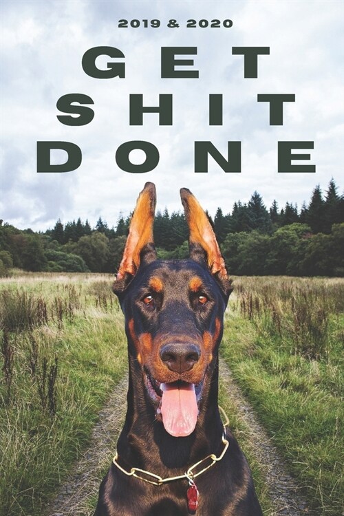 2020 & 2021 Two-Year Daily Planner To Get Shit Done - Funny Dog Appointment Book - Two Year Weekly Agenda Notebook - Best Gift For Doberman Pinscher O (Paperback)