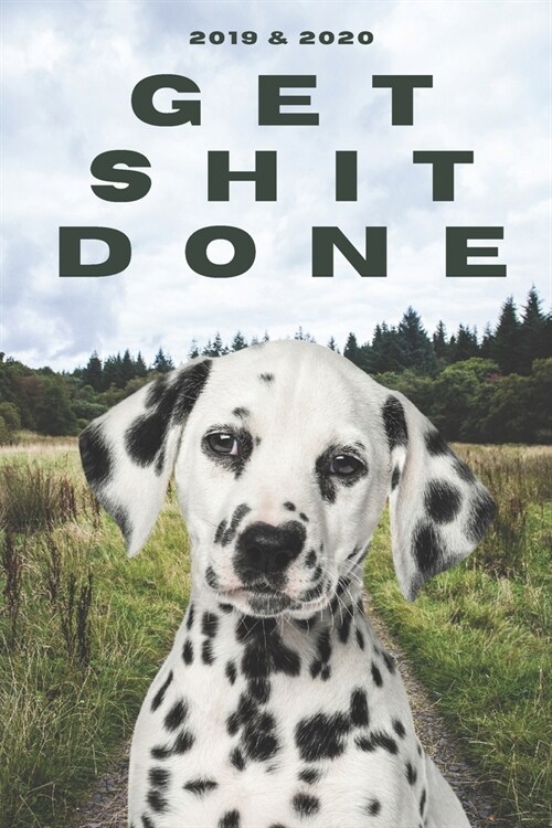 2020 & 2021 Two-Year Daily Planner To Get Shit Done - Funny Dog Appointment Book - Two Year Weekly Agenda Notebook - Best Gift For Dalmatian Owner: Ge (Paperback)