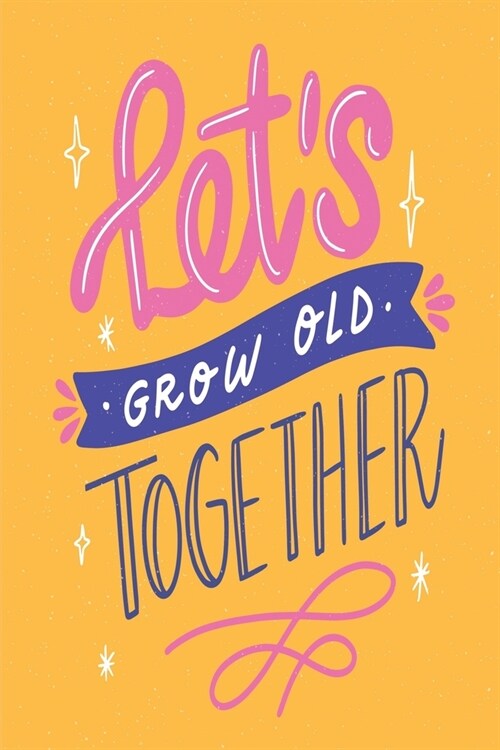 Lets Grow Old Together: Medium Size Notebook with Lined Interior and Daily Entry Ideal for Organization, Taking Notes, Journal, Diary (Paperback)