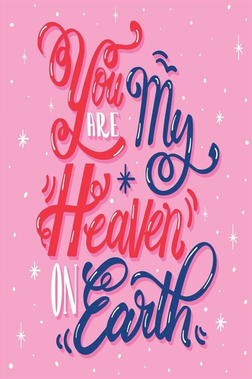 You Are my Heaven on Earth: Medium Size Notebook with Lined Interior and Daily Entry Ideal for Organization, Taking Notes, Journal, Diary (Paperback)