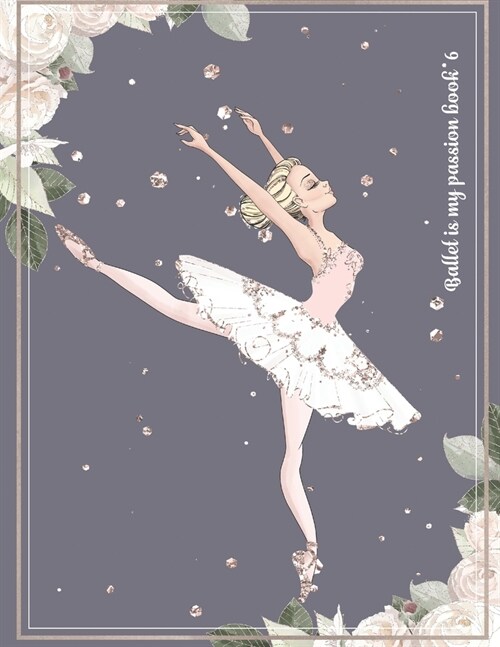 Ballet is my passion book 6: Notebook Line Pages with ballerina icon No Color interior (Paperback)