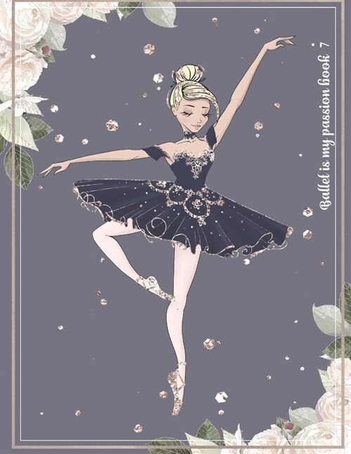 Ballet is my passion book 7: Notebook Line Pages with ballerina icon No Color interior (Paperback)