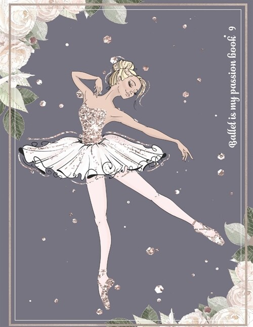 Ballet is my passion book 9: Notebook Line Pages with ballerina icon No Color interior (Paperback)