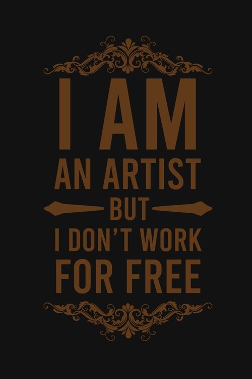 I Am An Artist But I Dont Work For Free: Sketchbook for drawing, doodling, sketching: 110 pages 6 x 9 Blank Paper Sketchbook album for artists (Paperback)