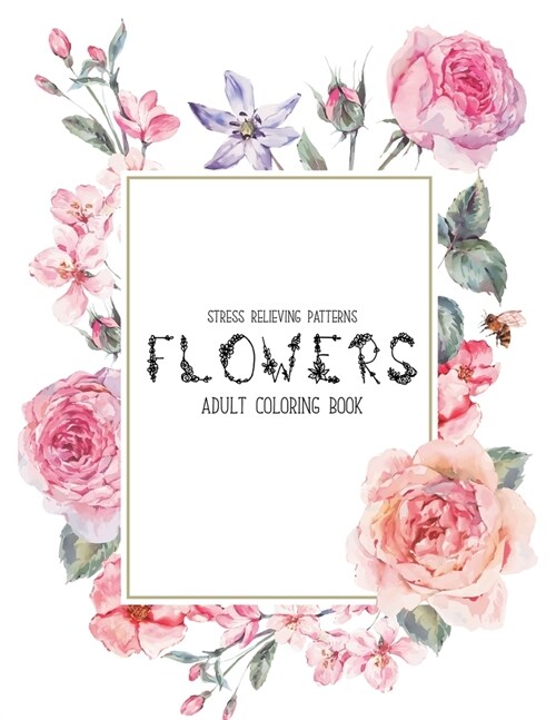 Flowers Coloring Book: An Adult Coloring Book with Flower Collection, Stress Relieving Flower Designs for Relaxation (Paperback)