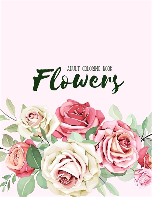 Flowers Coloring Book: An Adult Coloring Book with Flower Collection, Stress Relieving Flower Designs for Relaxation (Paperback)