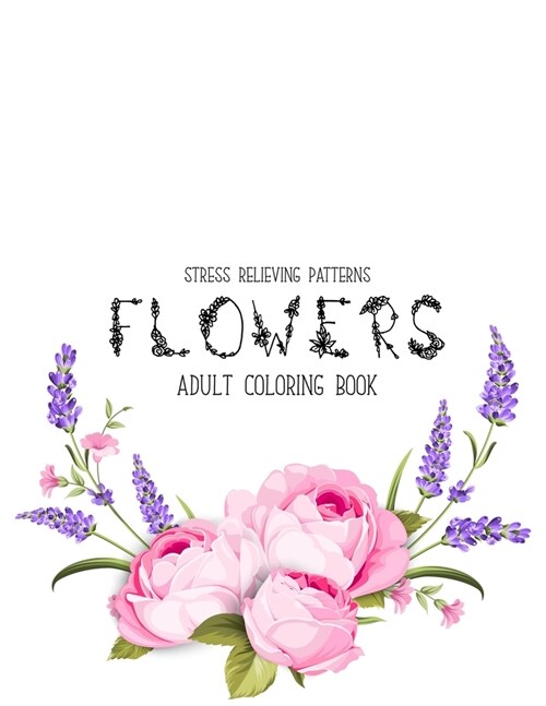 Flowers Coloring Book: An Adult Coloring Book with Flower Collection, Stress Relieving Flower Designs for Relaxation (Paperback)
