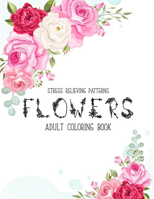 Flowers Coloring Book: An Adult Coloring Book with Flower Collection, Stress Relieving Flower Designs for Relaxation (Paperback)